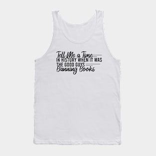 Tell Me A Time In History When It Was The Good Guys Banning Books Tank Top